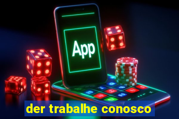 der trabalhe conosco